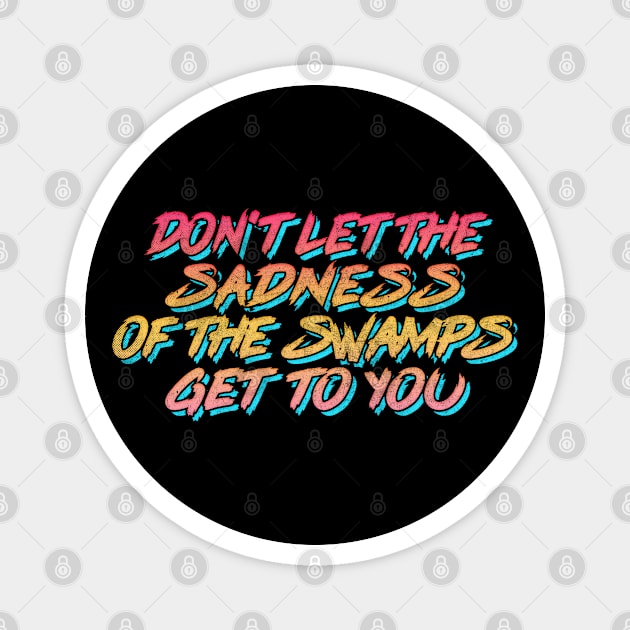 Swamp Of Sadness / 80s Retro Typography Magnet by DankFutura